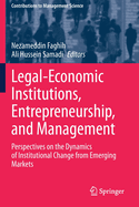 Legal-Economic Institutions, Entrepreneurship, and Management: Perspectives on the Dynamics of Institutional Change from Emerging Markets