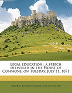 Legal Education: A Speech Delivered in the House of Commons, on Tuesday, July 11, 1871; Volume Talbot Collection of British Pamphlets