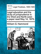 Legal Education and the Study of Jurisprudence in the West and North-West: A Paper Read May 14, 1875.