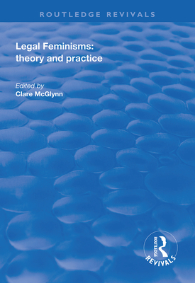 Legal Feminisms: Theory and Practice - McGlynn, Clare (Editor)