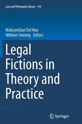 Legal Fictions in Theory and Practice - Del Mar, Maksymilian (Editor), and Twining, William (Editor)