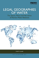 Legal Geographies of Water: The Spaces, Places and Narratives of Human-Water Relations