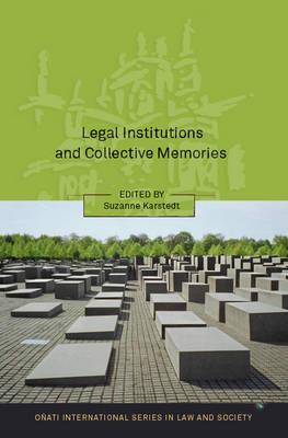 Legal Institutions and Collective Memories - Karstedt, Susanne (Editor), and Nelken, David (Editor), and Hunter, Rosemary (Editor)