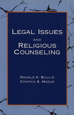 Legal Issues and Religious Counseling - Bullis, Ronald K (Editor), and Mazur, Cynthia S (Editor)