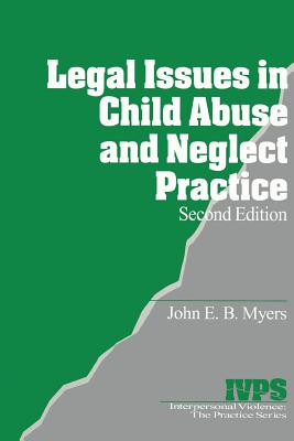 Legal Issues in Child Abuse and Neglect Practice - Myers, John E B