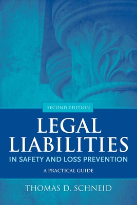 Legal Liabilities in Safety and Loss Prevention: A Practical Guide - Schneid, Thomas D, J.D., PH.D.