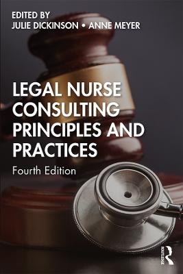 Legal Nurse Consulting Principles and Practices - Dickinson, Julie (Editor), and Meyer, Anne (Editor)