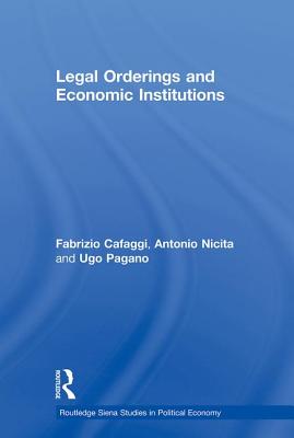 Legal Orderings and Economic Institutions - Cafaggi, Fabrizio, and Nicita, Antonio, and Pagano, Ugo