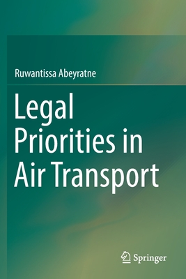 Legal Priorities in Air Transport - Abeyratne, Ruwantissa, Dr.