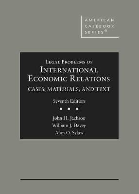 Legal Problems of International Economic Relations: Cases, Materials, and Text - Jackson, John H., and Davey, William J., and Sykes, Alan O.