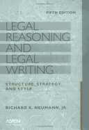 Legal Reasoning and Legal Writing: Structure, Strategy, and Style, Fifth Edition