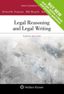 Legal Reasoning and Legal Writing - Neumann Jr Richard K, and Margolis, Ellie, and Stanchi, Kathryn M