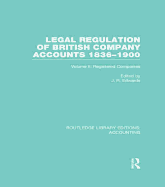 Legal Regulation of British Company Accounts 1836-1900 (Rle Accounting): Volume 2