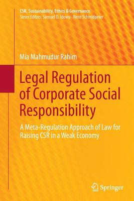 Legal Regulation of Corporate Social Responsibility: A Meta-Regulation Approach of Law for Raising Csr in a Weak Economy - Rahim, Mia Mahmudur