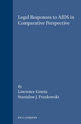 Legal Responses to AIDS in Comparative Perspective - Gostin, Lawrence, and Frankowski, Stanislaw J