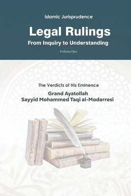 Legal Rulings: From Inquiry to Understanding: Islamic Jurisprudence - Publications, Household (Translated by), and Al-Modarresi, Grand Ayatollah Sayyid Moh