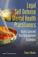 Legal Self Defense for Mental Health Practitioners: Quality Care and Risk Management Strategies