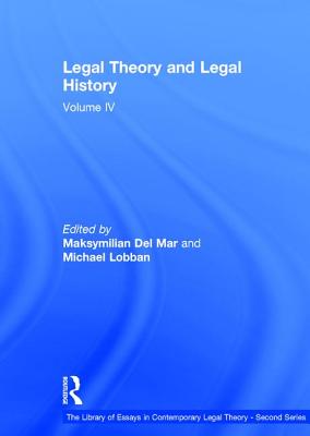 Legal Theory and Legal History: Volume IV - Lobban, Michael, and Mar, Maksymilian Del (Editor)