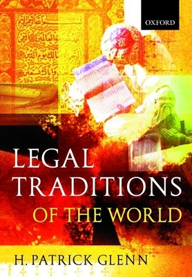 Legal Traditions of the World: Sustainable Diversity of Law - Glenn, H Patrick