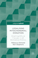Legalising Mitochondrial Donation: Enacting Ethical Futures in UK Biomedical Politics