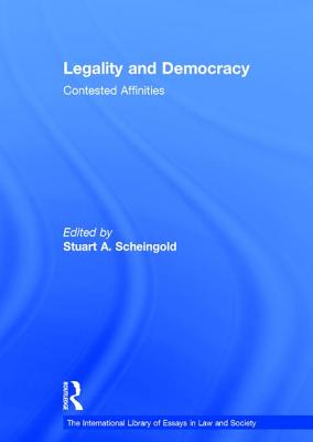 Legality and Democracy: Contested Affinities - Scheingold, Stuart a (Editor)