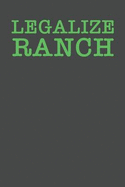 Legalize Ranch: Ranch Dressing Notebook 120 Lined Pages (6" x 9")