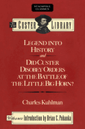 Legend Into History and Did Custer Disobey Orders at the Battle of the Little Big Horn