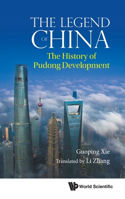 Legend of China, The: The History of Pudong Development - Xie, Guoping, and Zhang, Li (Translated by)