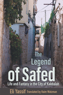 Legend of Safed: Life and Fantasy in the City of Kabbalah