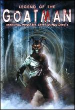Legend of the Goatman: Horrifying Monsters, Cryptids and Ghosts - 