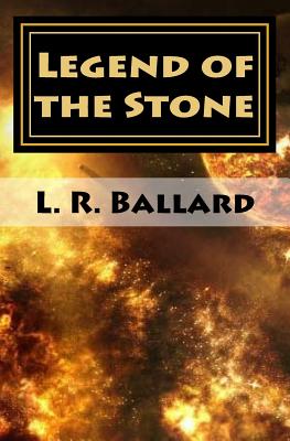 Legend of the Stone: Chapter II - Ballard, Richard E (Editor), and Ballard Msw, Susanne F, and Ballard, L R