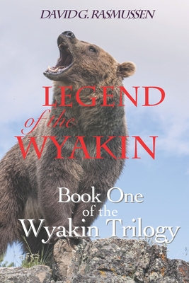 Legend of The Wyakin: Book One of The Wyakin Trilogy - Rasmussen, David G