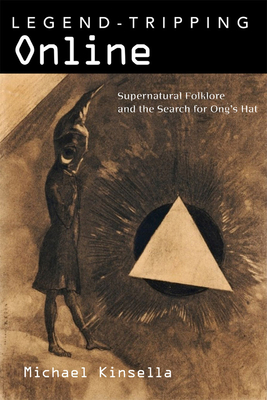 Legend-Tripping Online: Supernatural Folklore and the Search for Ong's Hat - Kinsella, Michael