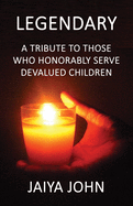 Legendary: A Tribute to Those Who Honorably Serve Devalued Children