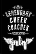 Legendary Cheer Coaches are born in July: Blank Lined Cheer Coaches Journal Notebooks Diary as Appreciation, Birthday, Welcome, Farewell, Thank You, Christmas, Graduation gifts. ( Alternative to Birthday card )