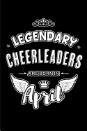 Legendary Cheerleaders are born in April: Blank Lined 6x9 Cheerleading Journal/Notebooks as Birthday or any special occasion Gift for Cheerleaders who are born in April.