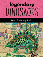 Legendary Dinosaurs: Adult Coloring Book