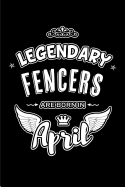Legendary Fencers are born in April: Blank Lined 6x9 Fencing Journal/Notebooks as Birthday or any special occasion Gift for Fencers who are born in April.