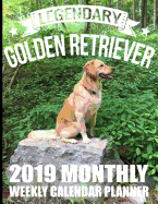 Legendary Golden Retriever 2019 Monthly Weekly Calendar Planner: Purebred Dog Lovers Cute Schedule Organizer