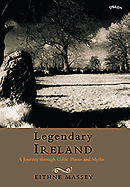 Legendary Ireland: A Journey Through Celtic Places and Myths