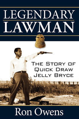 Legendary Lawman: The Story of Quick Draw Jelly Bryce - Owens, Ron