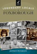 Legendary Locals of Foxborough, Massachusetts