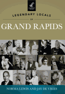 Legendary Locals of Grand Rapids, Michigan