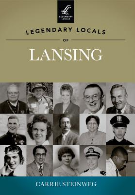 Legendary Locals of Lansing - Steinweg, Carrie