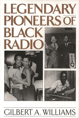 Legendary Pioneers of Black Radio - Williams, Gilbert Anthony