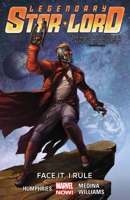 Legendary Star-Lord, Volume 1: Face It, I Rule - Humphries, Sam (Text by)