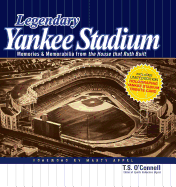 Legendary Yankee Stadium: Memories and Memorabilia from the House That Ruth Built - O'Connell, Thomas