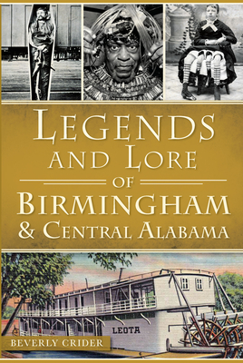 Legends and Lore of Birmingham and Central Alabama - Crider, Beverly