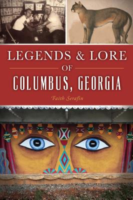 Legends and Lore of Columbus, Georgia - Serafin, Faith