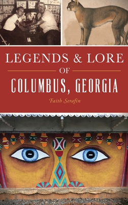 Legends and Lore of Columbus, Georgia - Serafin, Faith